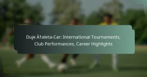 Duje Ćaleta-Car: International Tournaments, Club Performances, Career Highlights