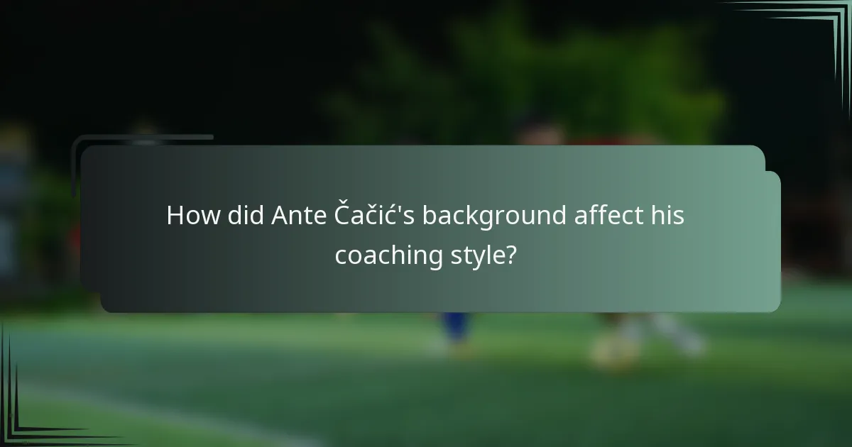 How did Ante Čačić's background affect his coaching style?