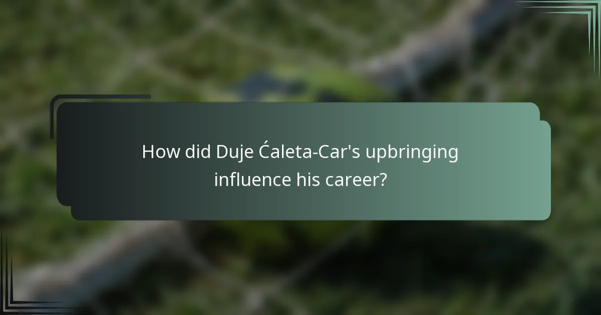 How did Duje Ćaleta-Car's upbringing influence his career?