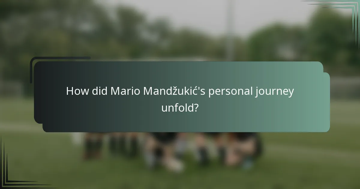 How did Mario Mandžukić's personal journey unfold?