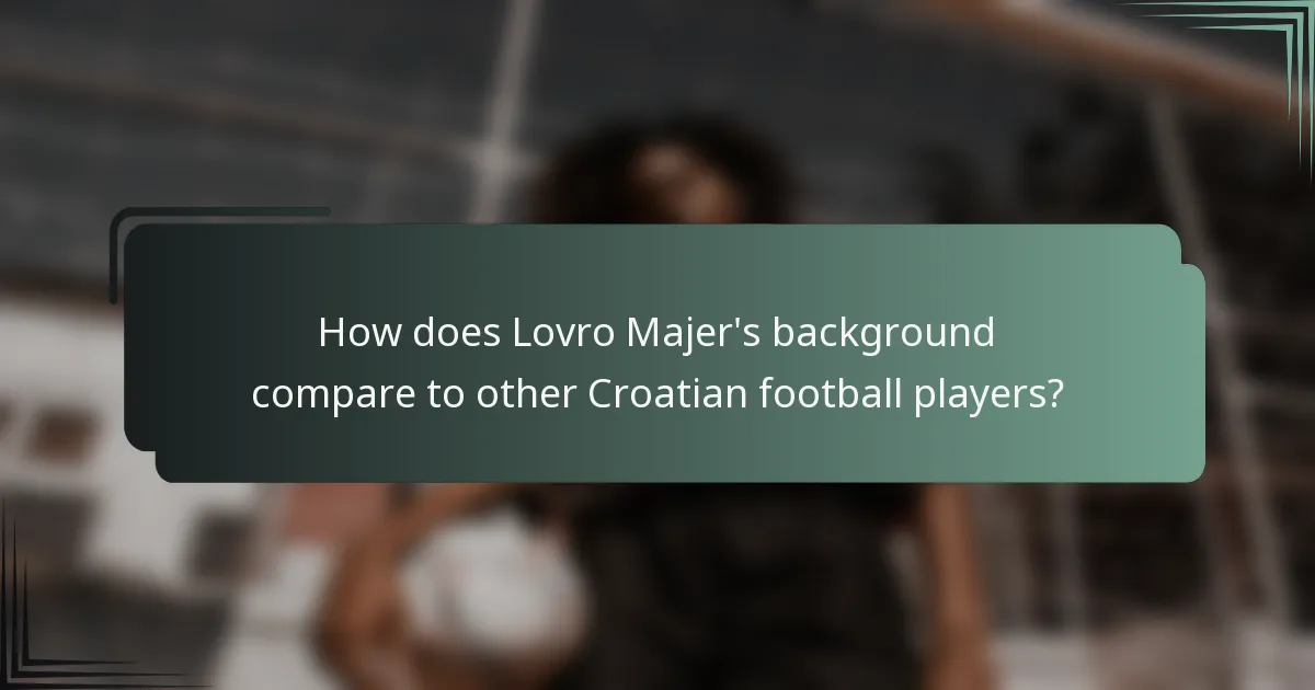 How does Lovro Majer's background compare to other Croatian football players?
