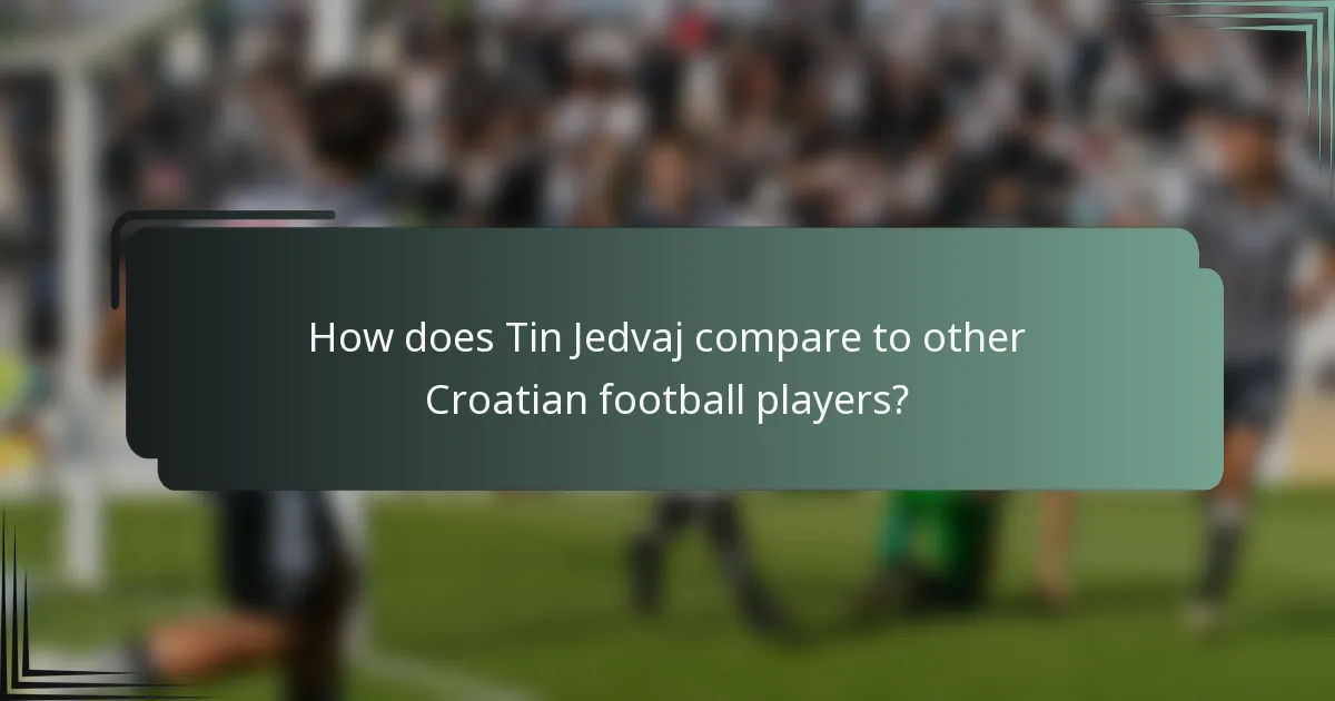 How does Tin Jedvaj compare to other Croatian football players?
