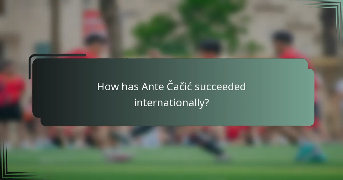 How has Ante Čačić succeeded internationally?