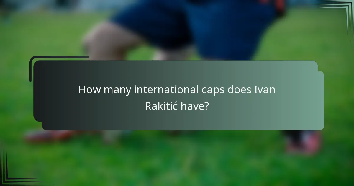 How many international caps does Ivan Rakitić have?