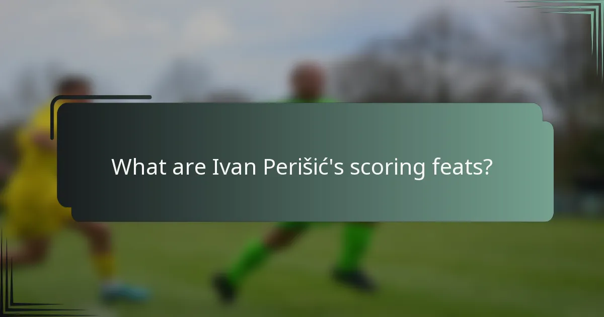 What are Ivan Perišić's scoring feats?