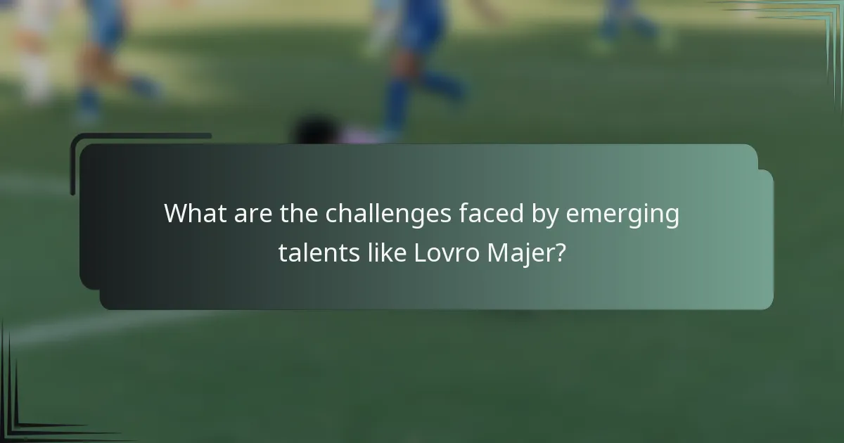 What are the challenges faced by emerging talents like Lovro Majer?