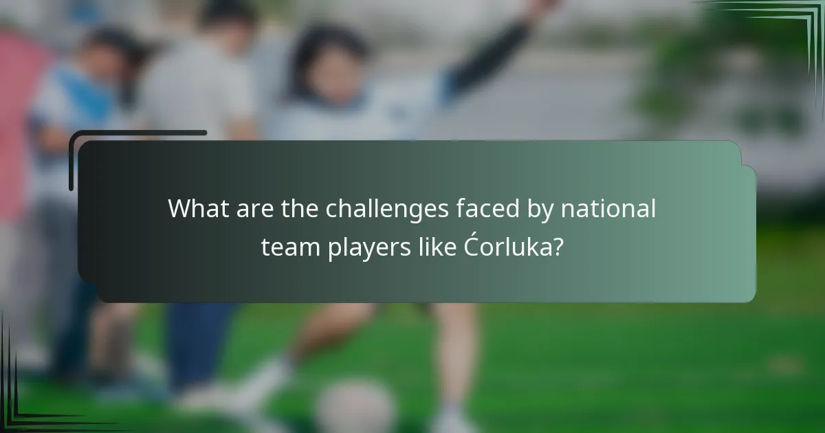 What are the challenges faced by national team players like Ćorluka?
