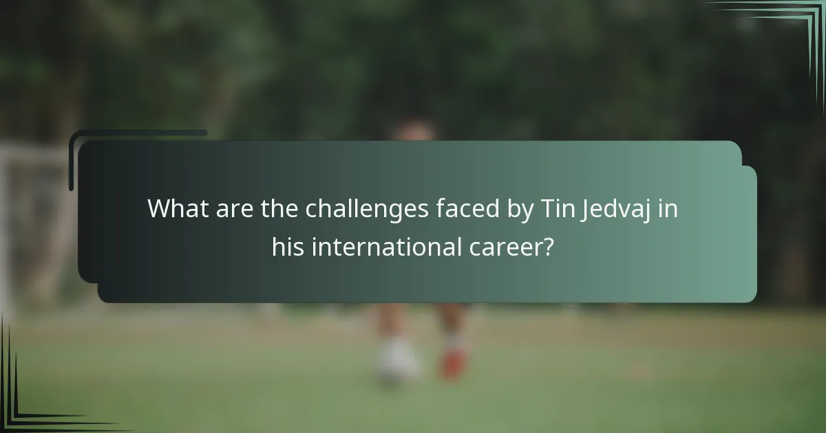 What are the challenges faced by Tin Jedvaj in his international career?