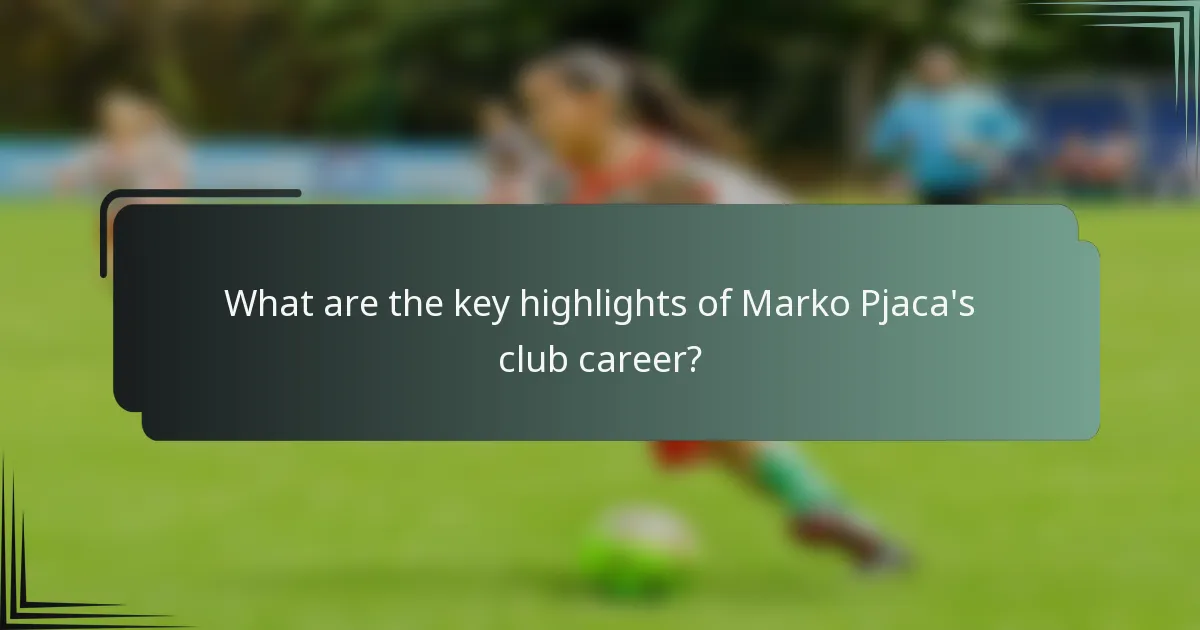 What are the key highlights of Marko Pjaca's club career?