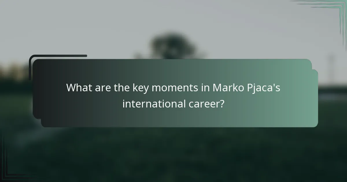 What are the key moments in Marko Pjaca's international career?
