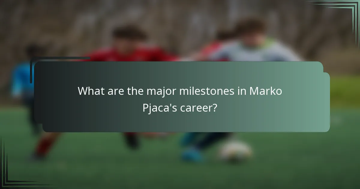 What are the major milestones in Marko Pjaca's career?