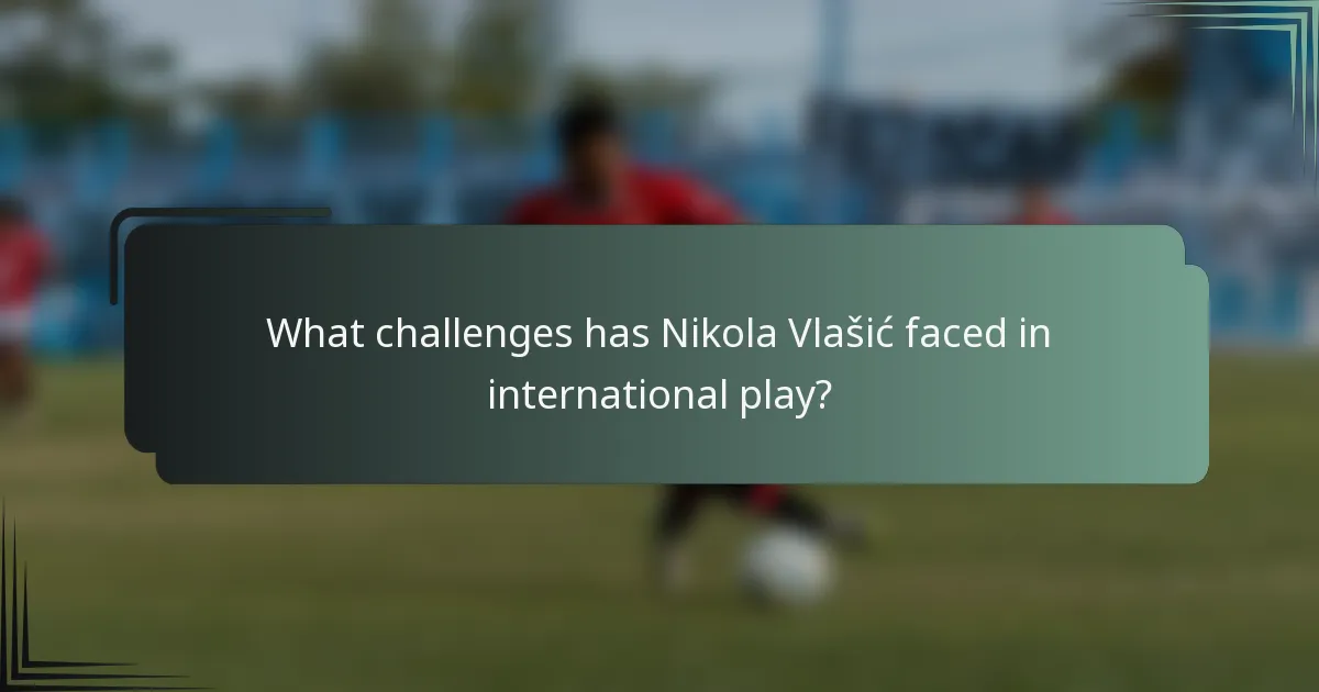 What challenges has Nikola Vlašić faced in international play?
