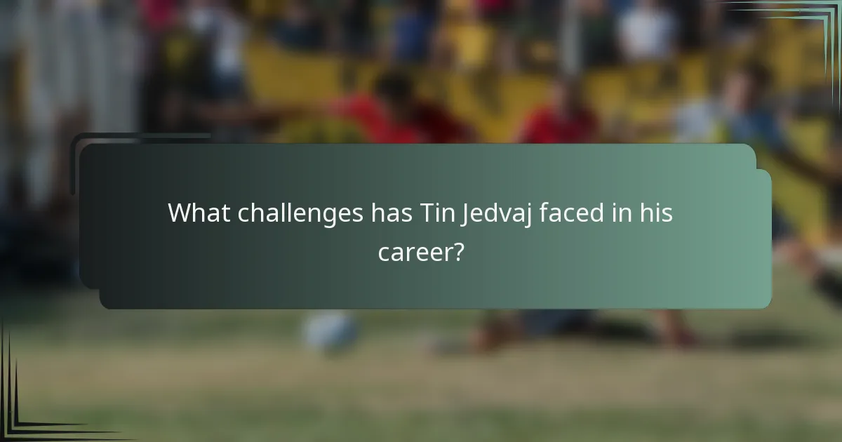 What challenges has Tin Jedvaj faced in his career?