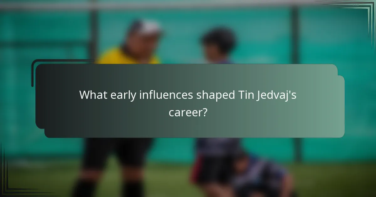 What early influences shaped Tin Jedvaj's career?