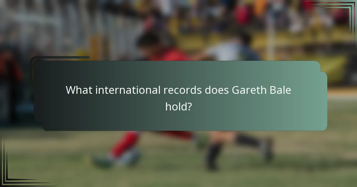 What international records does Gareth Bale hold?