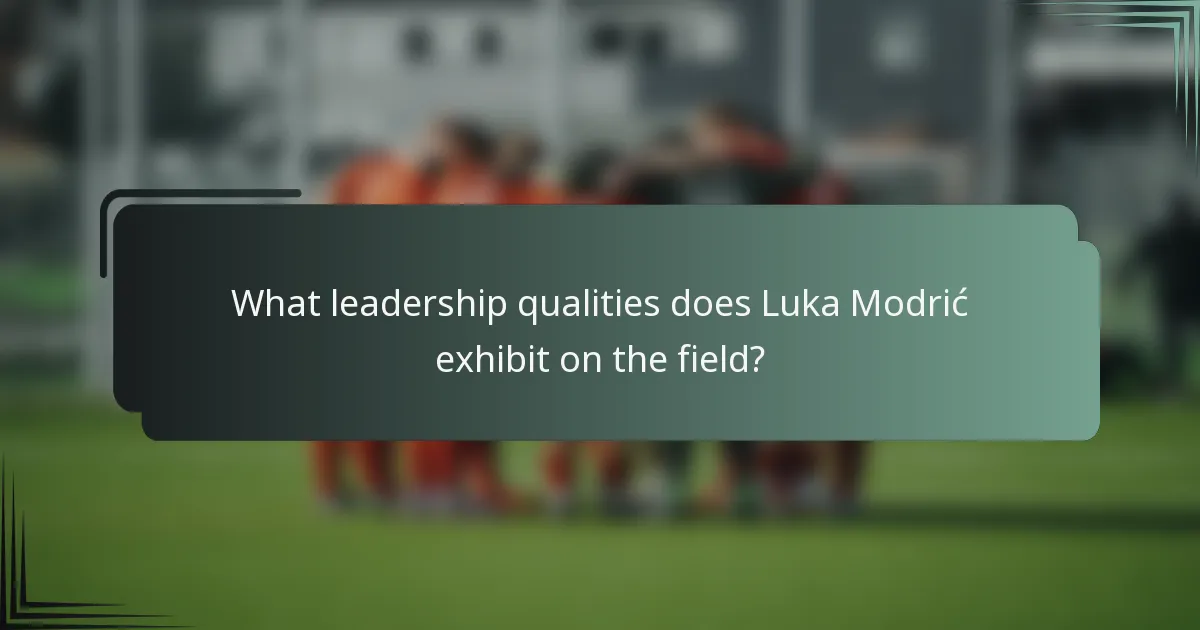 What leadership qualities does Luka Modrić exhibit on the field?