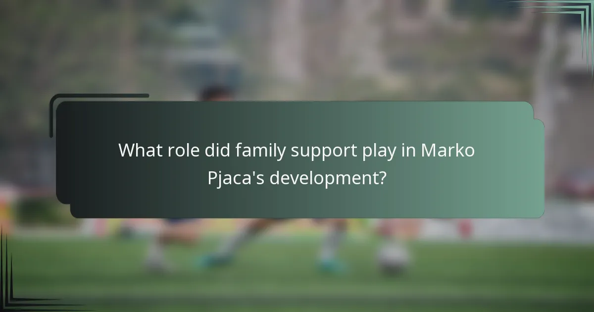 What role did family support play in Marko Pjaca's development?