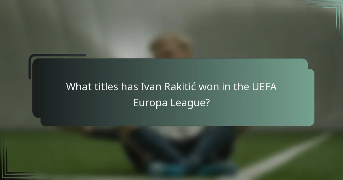 What titles has Ivan Rakitić won in the UEFA Europa League?
