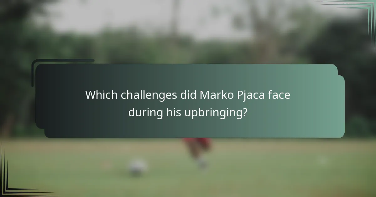 Which challenges did Marko Pjaca face during his upbringing?