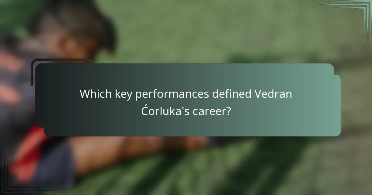 Which key performances defined Vedran Ćorluka's career?
