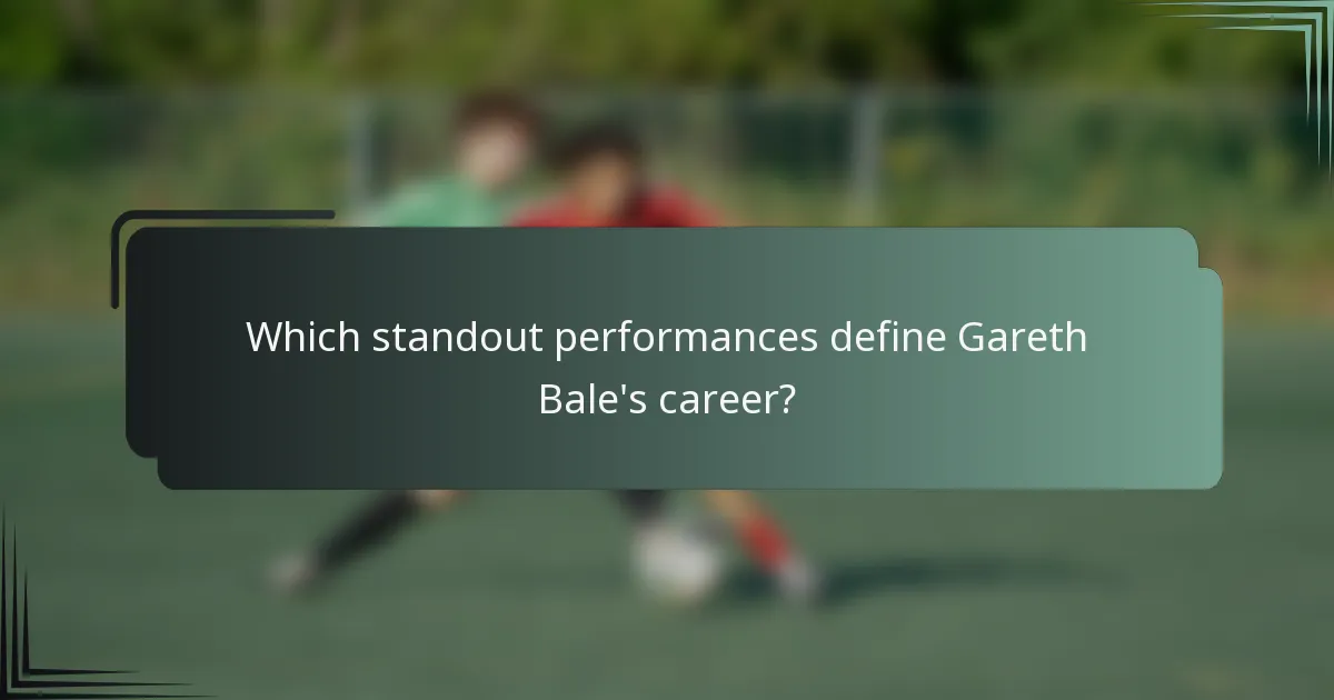 Which standout performances define Gareth Bale's career?