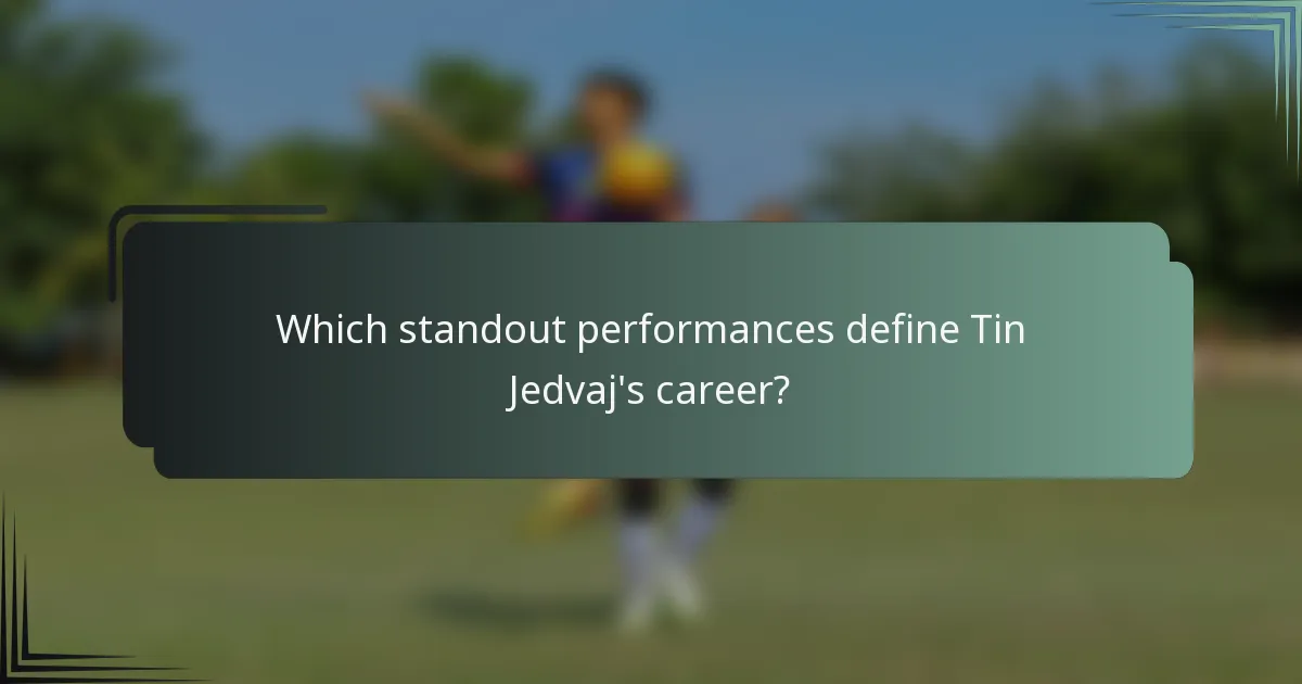 Which standout performances define Tin Jedvaj's career?
